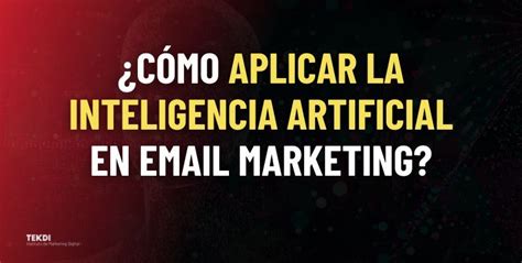 ¿cómo Aplicar La Inteligencia Artificial En Email Marketing Blog Tekdi