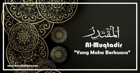 Al Muqtadir Artinya Yang Maha Berkuasa Asmaul Husna Ilmumbahguru