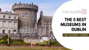 The 5 Best Museums in Dublin for History Lovers • Limitless Travelling ...