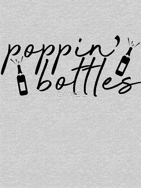 Poppin Bottles T Shirt For Sale By Dan13l Redbubble Happy New