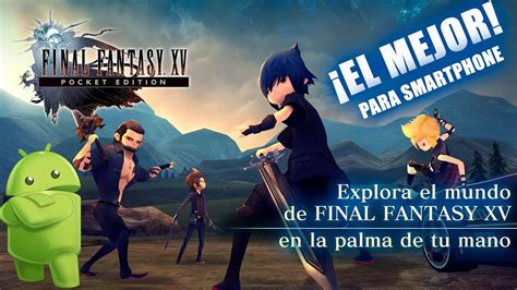 EL MEJOR FINAL FANTASY PARA ANDROID Final Fantasy XV Pocket Edition