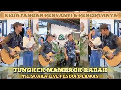 TRI SUAKA KEDATANGAN PENYANYI LAGU TUNGKEK MAMBAOK RABAH YAYA SEKALIGUS