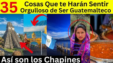 Cosas Que Te Har N Sentir Orgulloso De Ser Guatemalteco Cultura