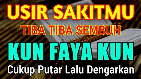 USIR SAKITMU TIBA TIBA SEMBUH BERKAH MENDENGARKAN AYAT INI KUN FAYAKUN