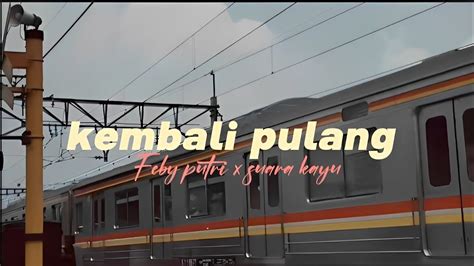 Suara Kayu Feat Feby Putri Kembali Pulang Lyrics YouTube