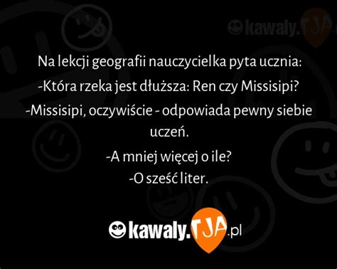 Na lekcji geografii nauczycielka pyta ucznia Która rzeka jest dłuższa