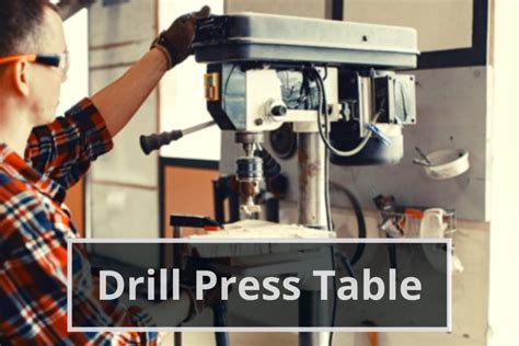 The Drill Press Table: A Must Have For Every Workshop