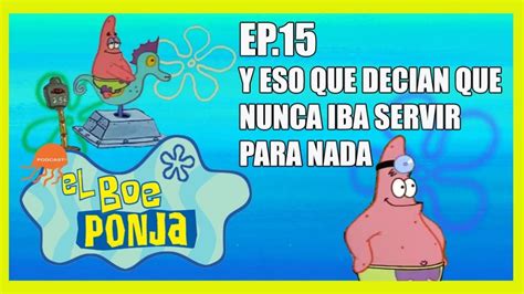 Elboe Ponja Podcast Ep 15 Y eso que decían que no iba a servir para