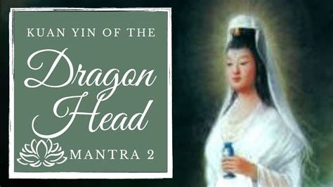 Kuan Yin Mantra 2 Kuan Yin Of The Dragon Head YouTube