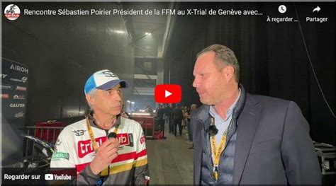 X Trial Gen Ve Rencontre Vid O Avec S Bastien Poirier Le Pr Sident