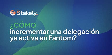 Cómo incrementar una delegación activa en Fantom