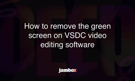 How To Remove The Green Screen On Vsdc Video Editing Software Jambox Blog