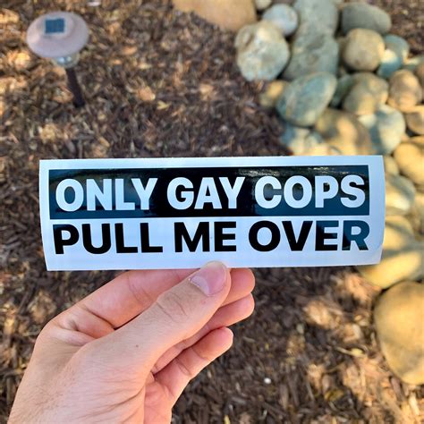 Only Gay Cops Pull Me Over Funny Car Truck Suv Vinyl Sticker Etsy