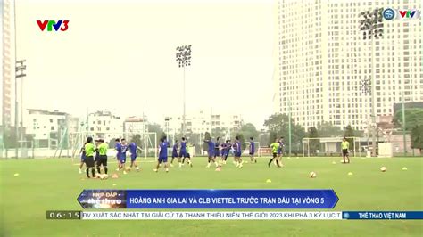 CLB Viettel và HAGL chuẩn bị trước trận cầu đinh của vòng 5 V League 2023