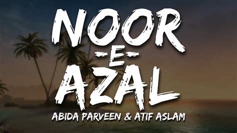 Noor E Azal Abida Parveen Atif Aslam Lyrical Video Sufi