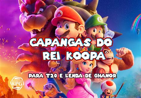 Capangas Do Rei Koopa Para Tormenta20 E A Lenda De Ghanor Rpg