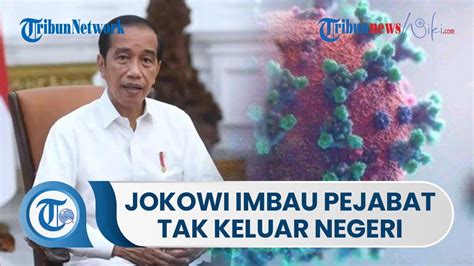 Presiden Jokowi Imbau Warga Dan Pejabat Tahan Diri Tak Bepergian Ke