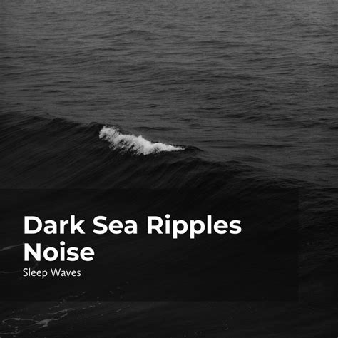 Dark Sea Ripples Noise Album By Sleep Waves Spotify