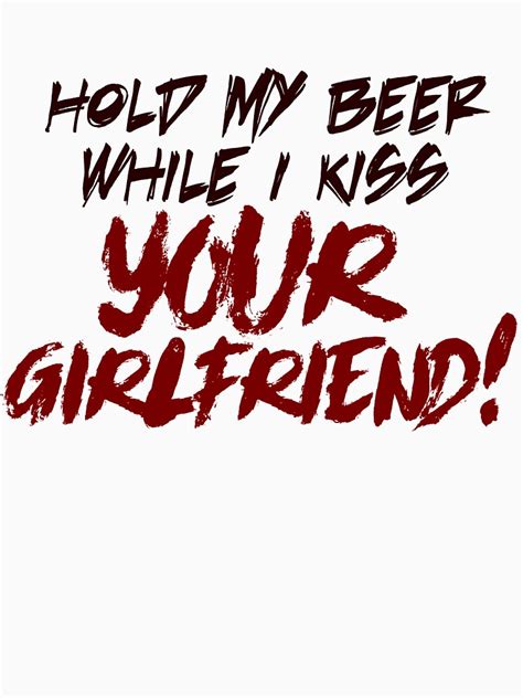 Hold My Beer While I Kiss Your Girlfriend Essential T Shirt For Sale