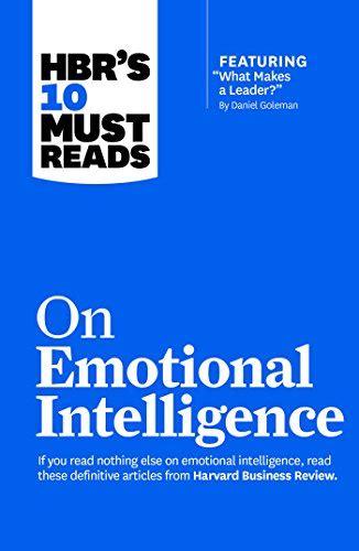 Hbrs 10 Must Reads On Emotional Intelligence With Featured Article What Makes A Leader By