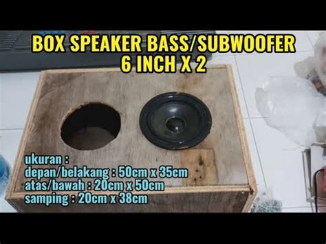 CARA MEMBUAT BOX SPEAKER BASS SUBWOOFER 6 INCH SUARA YANG DI