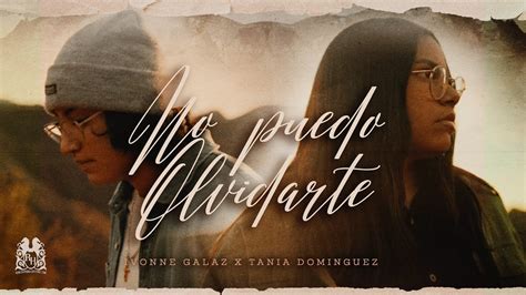 Tania Dominguez X Ivonne Galaz No Puedo Olvidarte Official Video