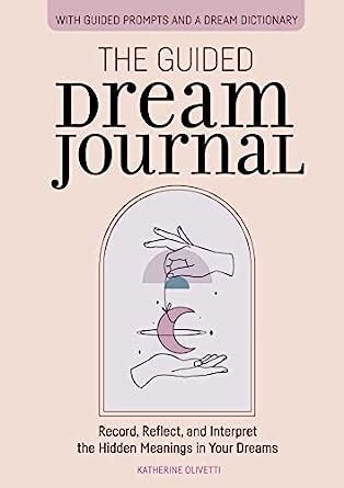 The Guided Dream Journal Record Reflect And Interpret The Hidden