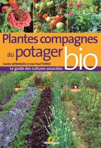 Plantes Compagnes Au Potager Bio Le Guide Des Cultures Associ Es