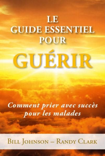 Le Guide Essentiel Pour Gu Rir Comment Prier Avec Succ S Pour Les