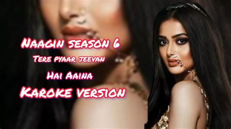 Naagin 6 Tere Pyaar Jeevan Ka Karaoke With Lyrics Youtube