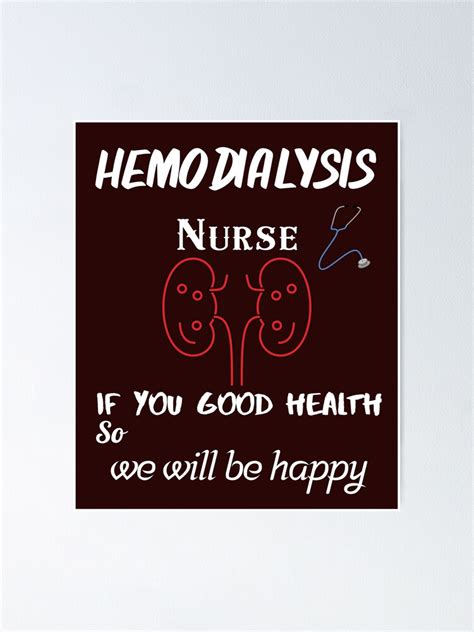 Hemodialysis Nurse If You Good Heath So Will Be Happy Poster By