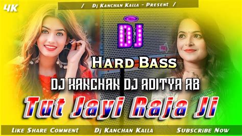 New Bhojpuri Song Tut Jayi Raja Ji Hard Bass Dj Kanchan Kalla X