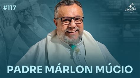 PADRE MÁRLON MÚCIO SantoFlow Podcast 117 YouTube