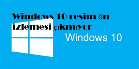 Windows 10 resim ön izlemesi çıkmıyor Sosyal Destek