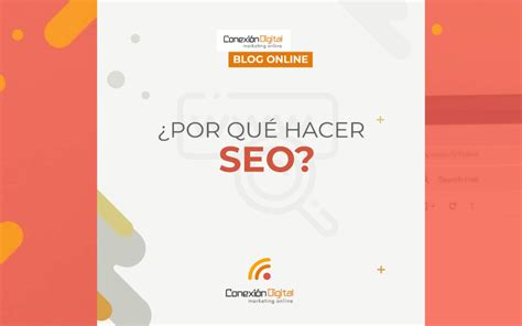 Por Qu Es Importante Hacer Seo Conexi N Digital