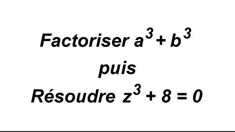 Factorisation de a cube b cube pour résoudre une équation complexe