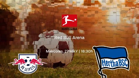 Horario Y Dónde Ver El Rb Leipzig Hertha Bsc De La Bundesliga