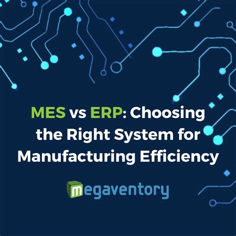 Mes Vs Erp Choosing The Right System For Manufacturing Efficiency