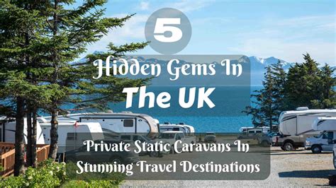 5 Private Static Caravans In 5 Stunning Travel Destinations