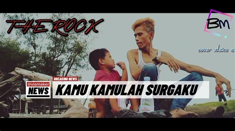 Kamu Kamulah Surgaku The Rock Cover Zleks Sw Youtube