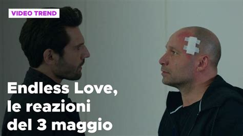 Endless Love Il Riassunto E Le Reazioni Alla Puntata Del Maggio