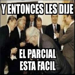 Meme Personalizado Y Entonces Les Dije El Parcial Esta Facil