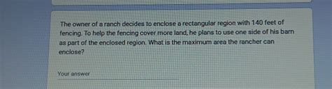 Solved The Owner Of A Ranch Decides To Enclose A Rectangular Region