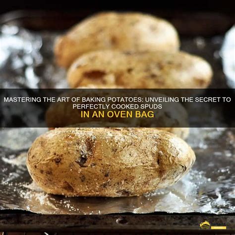 Mastering The Art Of Baking Potatoes Unveiling The Secret To Perfectly