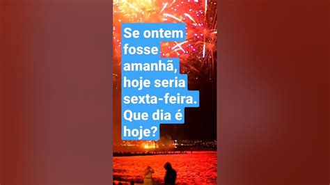 Se Ontem Fosse Amanha Hoje Seria Sexta Feira - Se ontem fosse amanhã, hoje seria sexta-feira. #shortvideo - YouTube