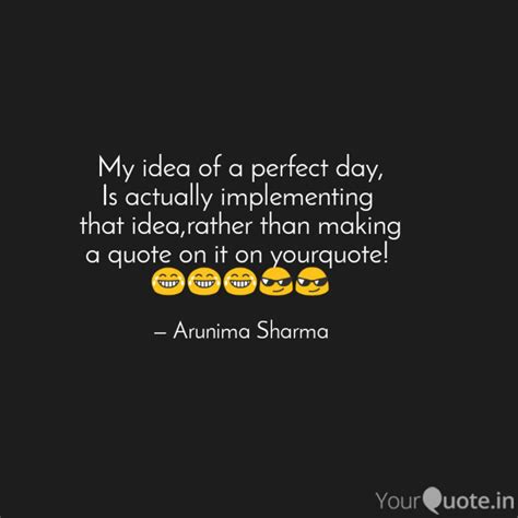 My Idea Of A Perfect Day Quotes Writings By Arunima Sharma