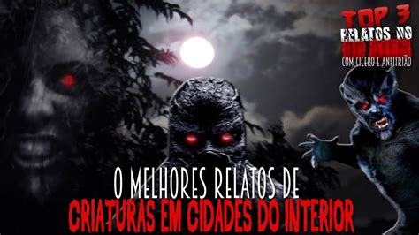 Top Os Melhores Relatos De Criaturas Em Cidades Do Interior