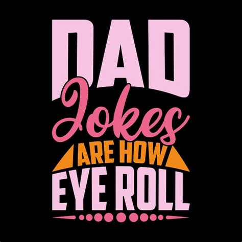 Premium Vector Dad Jokes Are How Eye Roll Shirt Template Dad Jokes