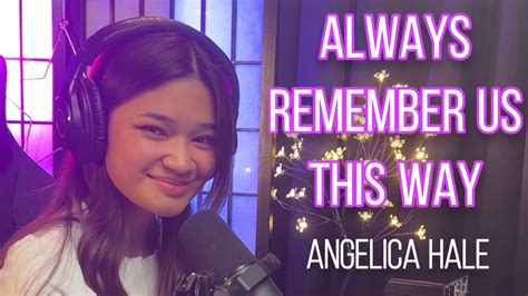 Always Remember Us This Way Cover Angelica Hale Youtube