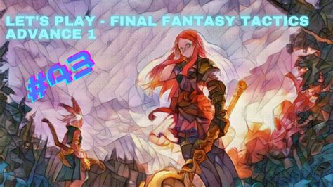 Lets Play 43 Fr Final Fantasy Tactics Advance 1 Gba Salut